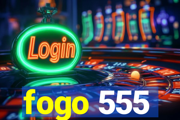 fogo 555